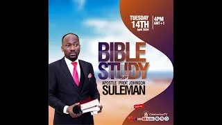 BIBLE STUDY With Apostle Johnson Suleman (14th April 2020)