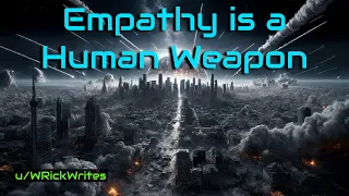 Empathy is a Human Weapon | HFY | One Shot