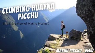 Hiking Huayna Picchu for a Bird’s Eye View of Machu Picchu