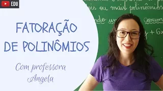 FATORAÇÃO DE POLINÔMIOS - FATOR COMUM ∣ AGRUPAMENTO ∣ TRINÔMIO QUADRADO PERFEITO - Professora Angela