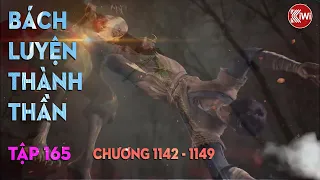 BÁCH LUYỆN THÀNH THẦN (TẬP 165) - CHƯƠNG 1142, 1143, 1144, 1145, 1146, 1147, 1148, 1149