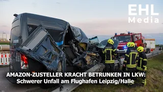 AMAZON-ZUSTELLER KRACHT BETRUNKEN IN LKW / Schwerer Unfall am Flughafen Leipzig/Halle [26.04.2022]