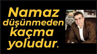 NAMAZ DÜŞÜNMEKTEN KAÇMAKTIR