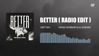 Cross Worship & KJ Scriven - Better (Radio Edit) (Audio)