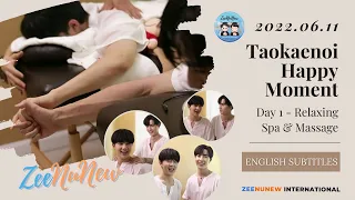 【ENG/RUS/POR SUBS】2022.06.11 Taokaenoi Happy Moment (Day 1 - Relaxing// Spa & Massage)