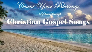 COUNT YOUR BLESSINGS - Christian Gospel Songs - Beautiful Hymns by Lifebreakthrough