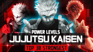 TOP 30 Strongest - Jujutsu Kaisen [POWER LEVELS] [60FPS] [SPOILERS]