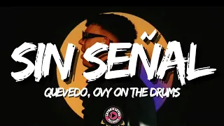 Sin Señal - Quevedo, Ovy On the Drums (Letra/Lyrics) Yo siguo Buscándome