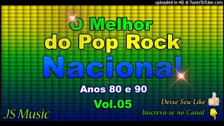 O MELHOR DO POP ROCK NACIONAL ANOS 80 E 90 VOL.05