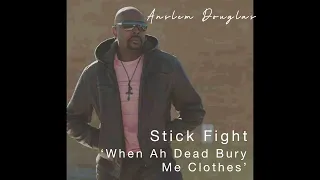 Stick Fight (When Ah Dead Bury Me Clothes)- Anslem Douglas