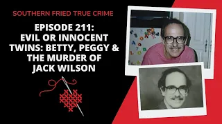 Episode 211: Innocent or Evil Twins: Betty, Peggy & the Murder of Jack Wilson