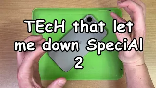 The "Tech that let me down" Special 2.