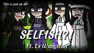 SELFISH?! / PART 3 ||MDZS ORIGINAL MEME|| Ft. Ex Wangxian || Check desc for more info || Betrayed AU