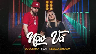 Não Vá - Dj Lorran FEAT Rebeca Lindsay [CLIPE OFICIAL]