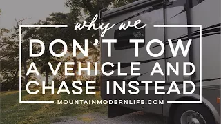 Why We Don't Tow A Vehicle Behind Our RV and Chase Instead