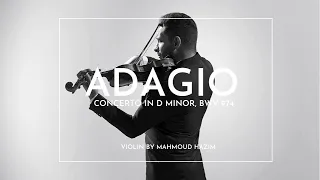 ADAGIO Concerto in D Minor, BWV 974 - J.S.Bach/Alessandro Marcello, Violin by Mahmoud Hazim .