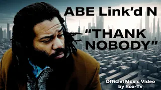 ABE Link'd N "Thank Nobody" Official Music Video - 2024