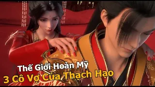 Trong 3 Người Vợ Thạch Hạo Thích Ai Nhất - Thế Giới Hoàn Mỹ 完美世界 第123集