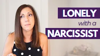 5 Reasons It's More Lonely with a Narcissist Than Alone