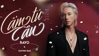 CẨM TÚ CẦU | RAYO x HUỲNH VĂN (OFFICIAL M/V)