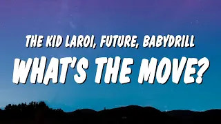 The Kid LAROI, Future & BabyDrill - WHAT'S THE MOVE? (Lyrics)