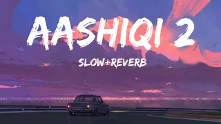 Aashiqui 2 Mashup | ( Slowed+Reverb) | Lofi Love Mashup