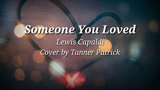 Someone You Loved - Lewis Capaldi Cover by Tanner Patrick(lyRics)