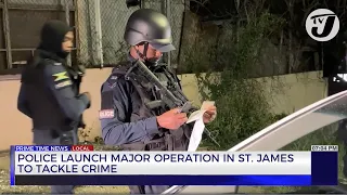 Police Launch Major Operation in St. James to Tackle Crime | TVJ News