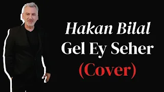 Hakan Bilal - Gel Ey Seher (Cover)