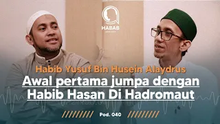 AWAL PERTAMA JUMPA DENGAN HABIB HASAN DI HADROMAUT - Habib Abdallah Podcast - HABAB PODCAST