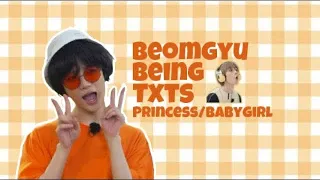 Choi beomgyu being TxTs princess/babygirl! (Read desc)