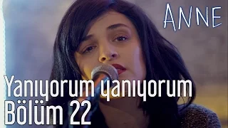 Anne 22. Bölüm - Yanıyorum Yanıyorum