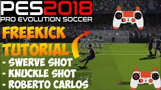 PES 2018 FREEKICK TUTORIAL | Swerve Shot - Knuckle Shot - Roberto Carlos - Ronaldo - Messi