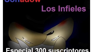 Sonadow ~Los Infieles~ (Especial 300 suscriptores)