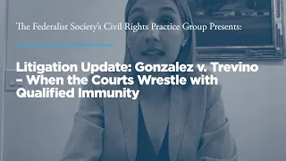 Litigation Update: Gonzalez v. Trevino – When the Courts Wrestle with Qualified Immunity