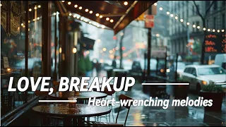 Love, Breakup Heart-wrenching melodies/Cafe & Lounge Music/Relax/Lovely Music/Chill Music/Playlist