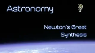 Astronomy - Chapter 3.2 - Newton's Great Synthesis (Audiobook)