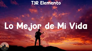 T3R Elemento - Lo Mejor de Mi Vida (letra)