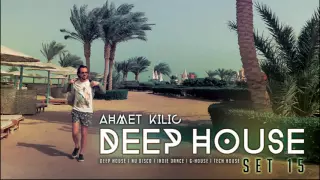 DEEP HOUSE SET 15 - AHMET KILIC mix