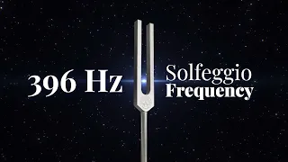 396 Hz Solfeggio Frequency | Release Guilt, Fear & Negativity | Sound Bath | Tuning Fork | Pure Tone