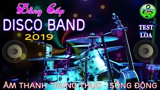 Đẳng Cấp Disco Band 2019 || Âm Thanh Chuẩn Test Loa || Thách Thức Mọi Dàn Nhạc || Nhạc Sống 365