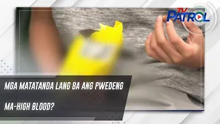 Mga matatanda lang ba ang pwedeng ma-high blood? | TV Patrol