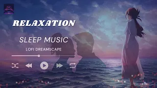 Relaxation Sleep Music || Have a Deep Sleep at Night || #lofi || #relaxing || #lovesongs