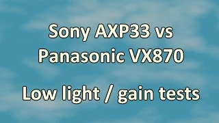 Low light: Sony AXP33 (AX33) vs Panasonic VX870 gain test 4K mode