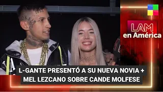 L-Gante presentó a su novia + Mel Lezcano vs. Cande Molfese - #LAM | Programa completo (12/02/24)