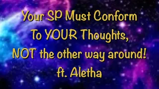 Your SP must conform to YOUR thoughts, NOT the other way around! ft  Aletha