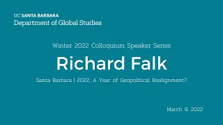 Richard Falk: Will 2022 be a year of geopolitical realignment? (UCSB Global Studies Colloquium)