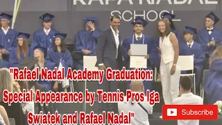 JUST IN: RAFA NADAL ACADEMY GRADUATION SPECIAL APPEARANCE BY TENNIS PROS IGA SWIATEK AND RAFA NADAL