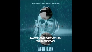 Ed Sheeran vs Will Sparks - Shape acid rain of you (DODI Mashup)