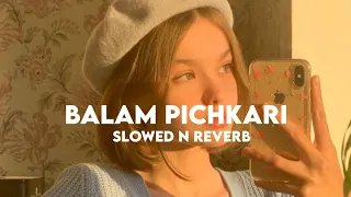 Balam Pichkari (Slowed n Reverb)